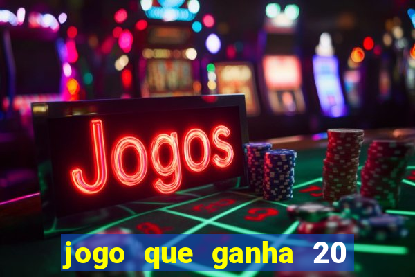 jogo que ganha 20 reais no cadastro